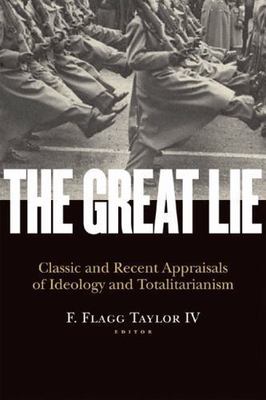 The Great Lie: Classic and Recent Appraisals of Ideology and Totalitarianism (..