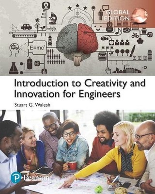 Introduction to Creativity and Innovation for Engineers, Global Edition by Stuar
