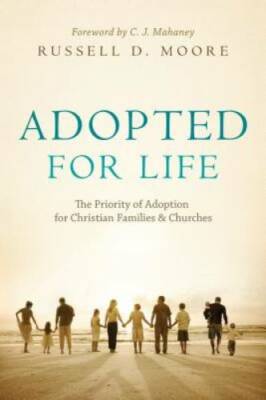 Adopted for Life: The Priority of Adoption for Christian Families & C - GOOD