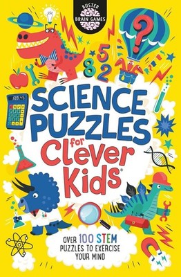 Science Puzzles for Clever Kids: Over 100 STEM Puzzles to Exercise Your Mind by