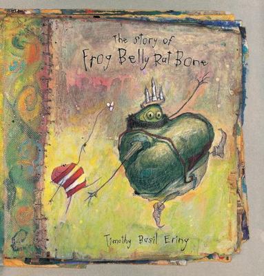 The Story of Frog Belly Rat Bone - hardcover, 9780763666613, Timothy Basil Ering