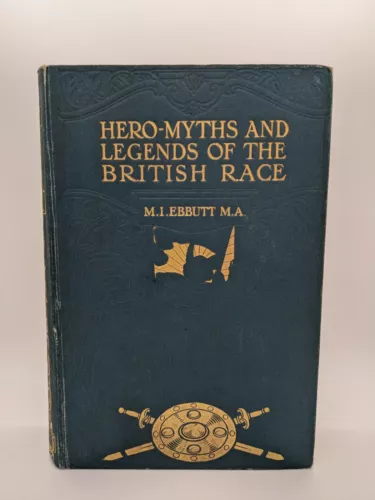 Hero-Myths & Legends of the British Race Ebbutt, M. I.  George G. Harrap &...