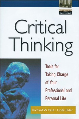 Critical Thinking: Tools for Taking Charge of Your Professional and Personal...