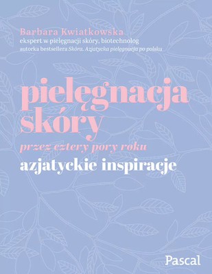 9788381032612 Pielęgnacja skóry przez cztery pory roku. Azjatyckie inspiracje Pa