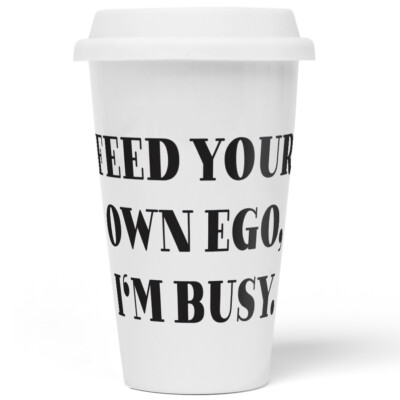 Feed your own ego, I'm busy 10201004851