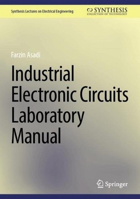 Industrial Electronic Circuits Laboratory Manual by Farzin Asadi Hardcover Book