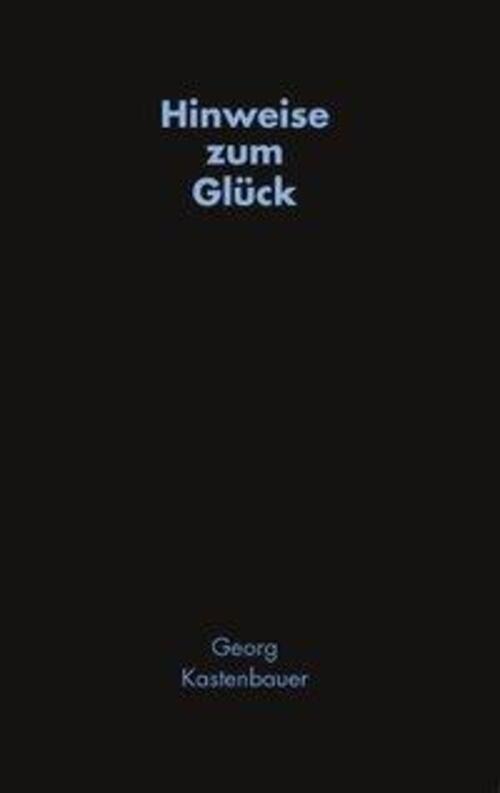 Thumbnail - Hinweise Zum Glück | Georg Kastenbauer | Taschenbuch | Paperback | 120
