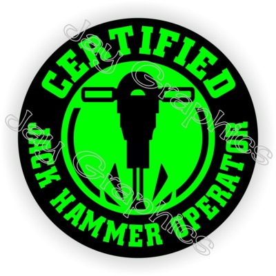 Certified Jack Hammer Operator Hard Hat Sticker ~ Funny Helmet Decal Jackhammer