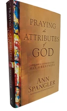 Praying the Attributes of God guide to EXPERIENCING HIS GREATNESS Ann Spangler