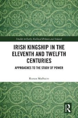 Ronan Mulhaire Irish Kingship in the Eleventh and Twelfth Ce (Gebundene Ausgabe)