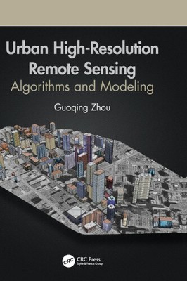Urban High-Resolution Remote Sensing: Algorithms and Modeling by Zhou, Guoqing