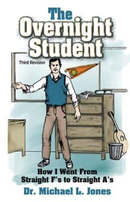 The Overnight Student Third Revision: How I Went from Straight F's to Straigh...