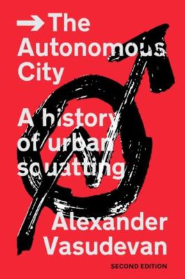 The Autonomous City A History of Urban Squatting Format: Paperback