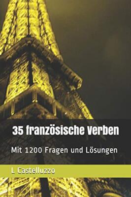 35 franzAsische Verben: Mit 1200 Fragen und LAsungen (German), Castelluzzo-,