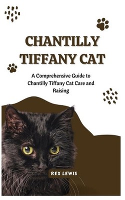 Chantilly Tiffany Cat: A Comprehensive Guide to Chantilly Tiffany Cat Care and R