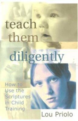 Teach Them Diligently: How to Use the Scriptures in Child Training - VERY GOOD