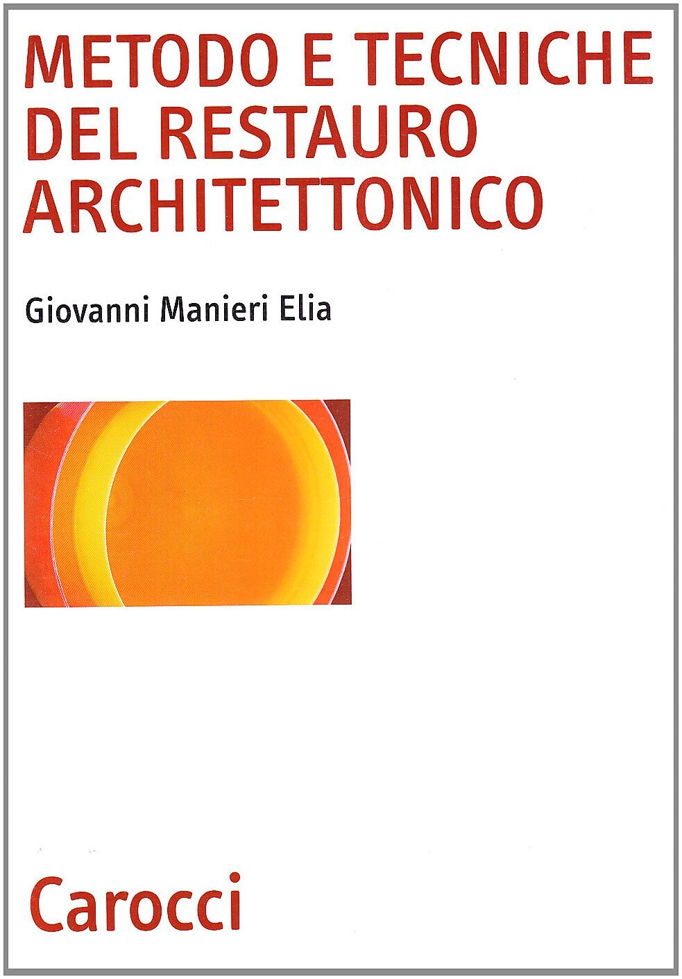 9788843052875 Metodo e tecniche del restauro architettonico - Giovanni Manieri E
