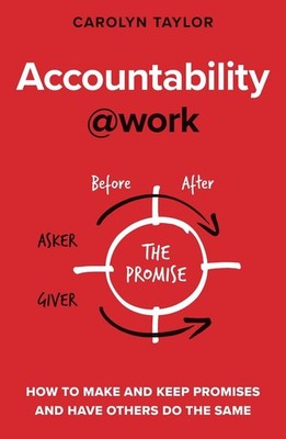 Accountability@work: How to make and keep promises and have others do the same b