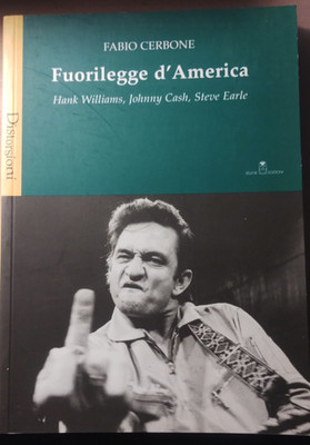 Outlaw of America. Hank Williams, Johnny Cash, Steve Earle Aut F Cerbone 2007