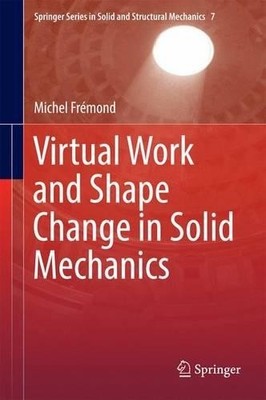Virtual Work and Shape Change in Solid Mechanics by Michel Fr... - 9783319406817