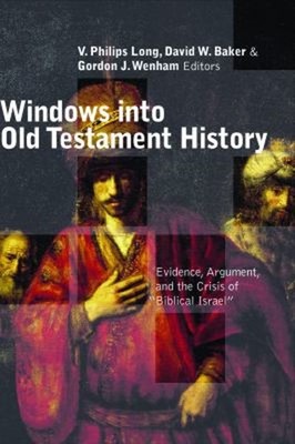 Windows into Old Testament History : Evidence, Argument, and the