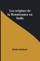 Les Origines De La Renaissance En Italie | Emile Gebhart | Taschenbuch | 2023
