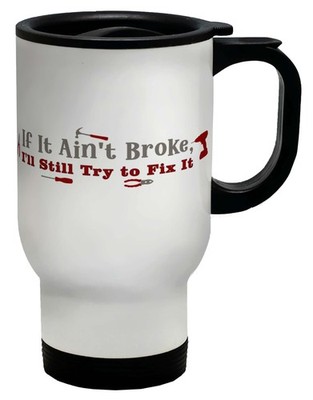If It Ain't Broke I'll Still Try to Fix It DIY Reisebecher Tasse Geschenk weiß