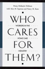 Who Cares for Them?: Workers in the Home Care Industry by Penny H. Feldman (Engl