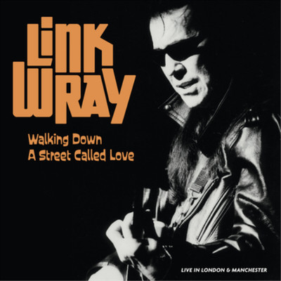 Link Wray Walking Down a Street Called Love: Live in London & Manchester (Vinyl)