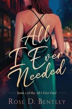 All I Ever Needed by Rose D. Bentley Paperback Book