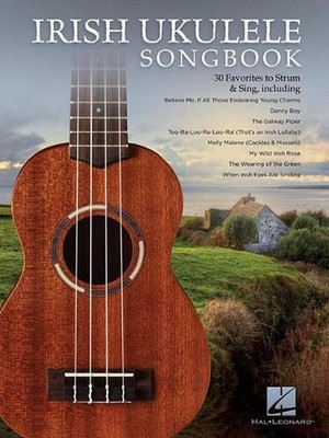 Irish Ukulele Songbook: 30 Favorites to Strum & Sing for Standard G-C-E-A Tuning