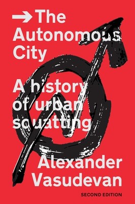 The Autonomous City: A History of Urban Squatting, Vasudevan, Alexander, Very Go