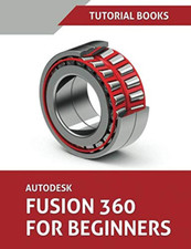 Autodesk Fusion 360 for Beginners: Part Modeling, Assemblies, and Drawings