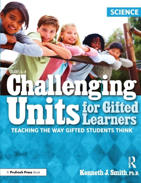 Challenging Units For Gifted Learners : Teaching The Way Gifted Students Think (Science, Grades 6-8) Kenneth J. Smith - Image 3