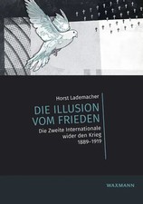 Die Illusion vom Frieden | Die zweite Internationale wider den Krieg. 1889-1919