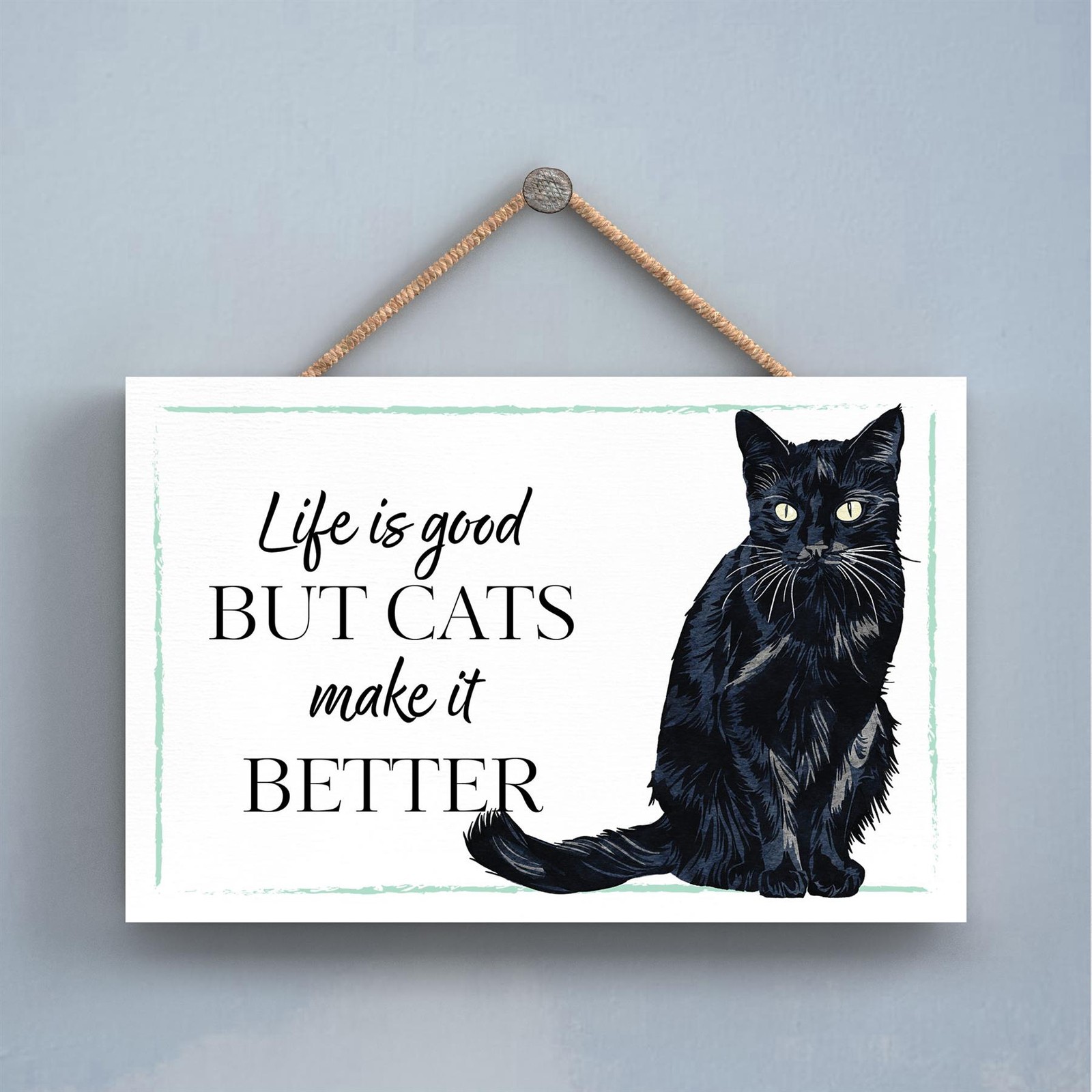 Black Cat Life Is Good Cats Are Better Cat Home Giftware Wooden Hanging Plaque