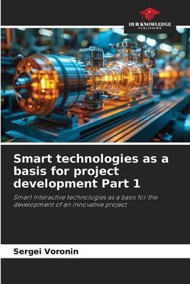 Smart technologies as a basis for project development Part 1 by Sergei Voronin P