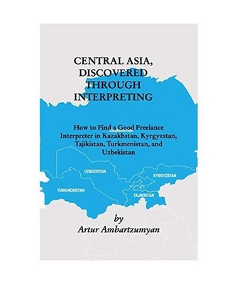 Central Asia, discovered through interpreting, Artur Ambartzumyan