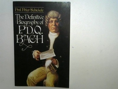 Definitive Biography of P.D.Q. Bach Schickele, Peter: