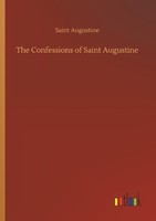The Confessions Of Saint Augustine Saint Augustine