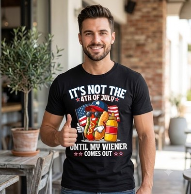 It's Not The 4th of July Until My Wiener Comes Out Hot Dog T-Shirt - H533