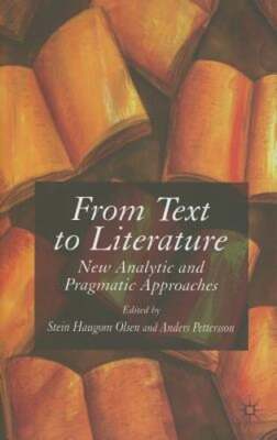 From Text to Literature: New Analytic and Pragmatic Approaches by S Olsen: Used