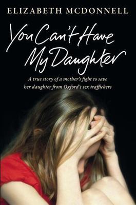 You Can't Have My Daughter: A true story of a mother's desperate fight to save h
