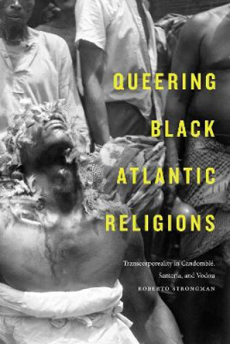 Thumbnail - Queering Black Atlantic Religions: Transcorporeality In Candomblé,