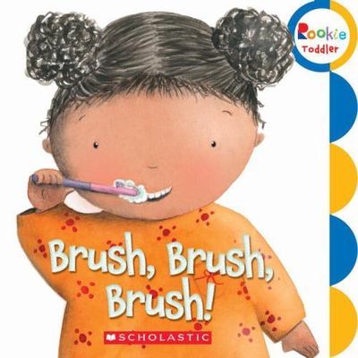 Brush, Brush, Brush!; Rookie Toddler - board book, Scholastic, 9780531252369
