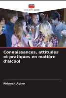 Phionah Apiyo | Connaissances, Attitudes Et Pratiques En MatièRe D'alcool | Buch
