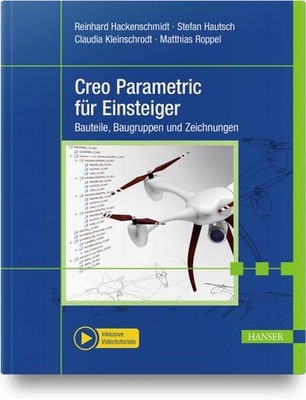 Creo Parametric für Einsteiger: Bauteile, Baugruppen und Zeichnungen. Inklu ...