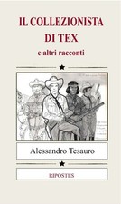 Il collezionista di Tex e altri racconti - Alessandro Tesauro