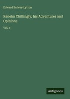 Edward Bulwer-Lytton | Kenelm Chillingly; His Adventures And Opinions | Buch