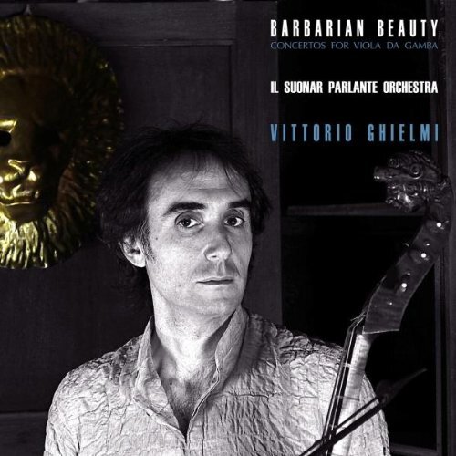 Barbarian Beauty - Baroque Virtuoso Concertos For Viola Da Gamba And Orchestra